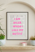 I Am Nicer When I Like My Outfit – Newspaper Print Art