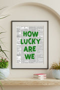 How Lucky Are We – Newspaper Print Wall Art
