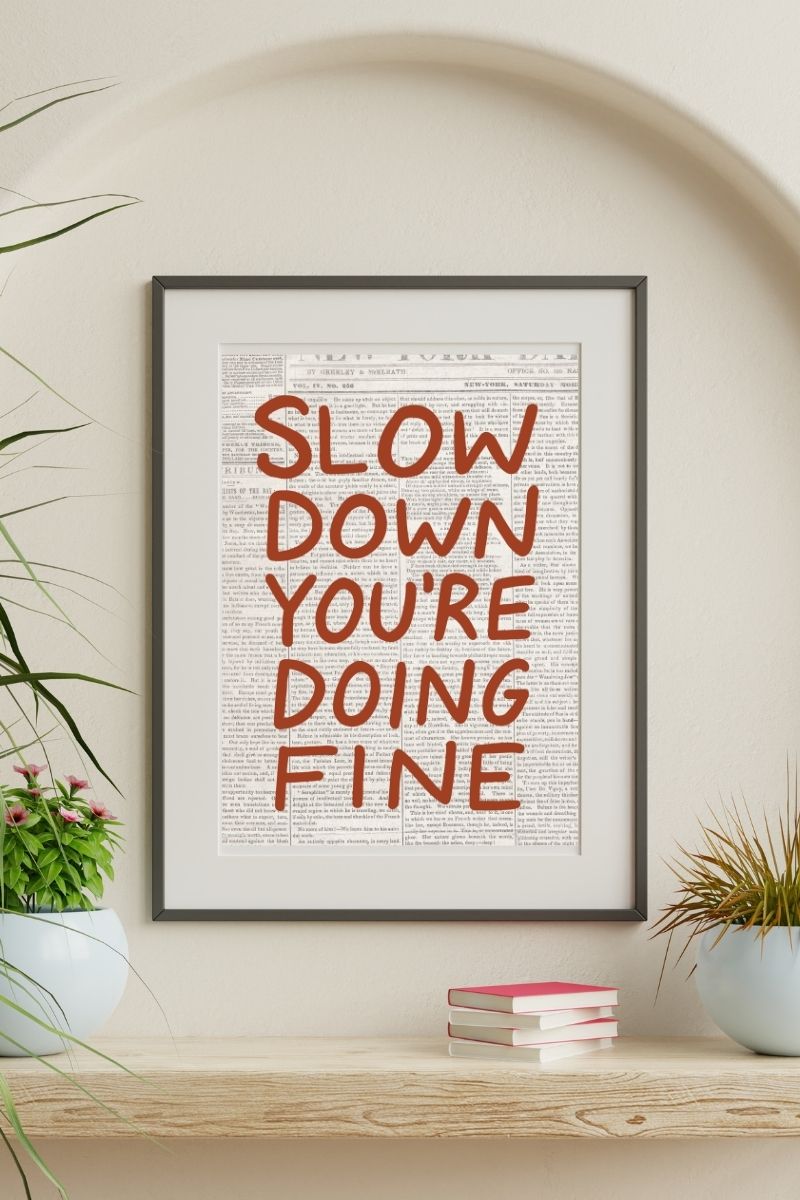 Slow Down You're Doing Fine – Newspaper Print Art